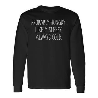 Probably Hungry Likely Sleepy Always Cold Men Women Long Sleeve T-Shirt T-shirt Graphic Print - Thegiftio UK