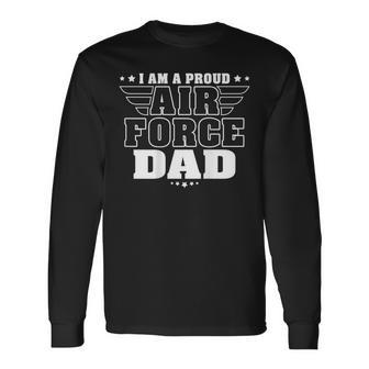 I Am A Proud Air Force Dad Patriotic Pride Military Father Long Sleeve T-Shirt - Seseable