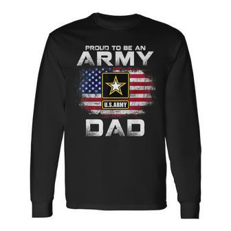 Proud To Be An Army Dad With American Flag Veteran Long Sleeve T-Shirt - Seseable
