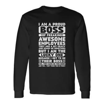I Am A Proud Boss Of Freaking Awesome Employees Shirt Long Sleeve T-Shirt - Monsterry AU