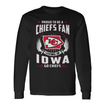 Proud To Be A Chiefs Fan Living In Iowa Go Chiefs Long Sleeve T-Shirt | Mazezy