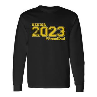 Proud Dad Of 2023 Senior Class Of 2023 Proud Dad Gold Long Sleeve T-Shirt - Monsterry UK