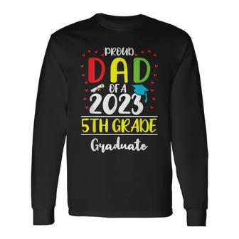 Proud Dad Of A Class Of 2023 5Th Grade Graduate Long Sleeve T-Shirt T-Shirt | Mazezy