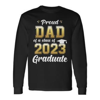 Proud Dad Of A Class Of 2023 Graduate Daddy Senior 23 Long Sleeve T-Shirt - Seseable