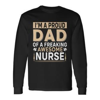 Im Proud Dad Of A Freaking Awesome Nurse Fathers Day Long Sleeve T-Shirt - Monsterry AU