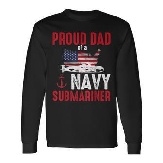 Proud Dad Of A Navy Submariner Veteran Day Long Sleeve T-Shirt - Seseable