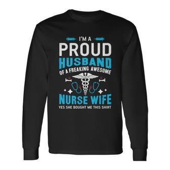 Im A Proud Husband Of A Freaking Awesome Nurse Wife Long Sleeve T-Shirt - Monsterry DE