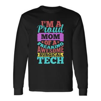 Proud Mom Of A Freaking Awesome Surgical Tech Mothres Day Long Sleeve T-Shirt - Monsterry CA