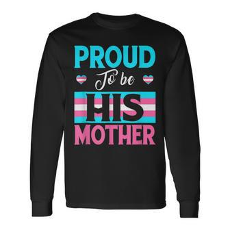 Proud To Be His Mother Transgender Support Lgbt Long Sleeve T-Shirt - Seseable