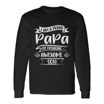 Proud Papa Of Freaking Awesome Son Dad Birthday Fathers Day Long Sleeve T-Shirt - Monsterry AU
