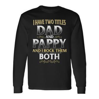 Proud Pappy Dad Pappy I Have Two Titles Dad And Pappy Long Sleeve T-Shirt - Seseable