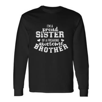 Im A Proud Sister Of A Freaking Awesome Brother Great Long Sleeve T-Shirt - Monsterry AU