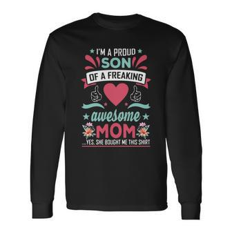 Im A Proud Son Of A Freaking Awesome Mom Yes She Bought Me This Shirt Long Sleeve T-Shirt - Monsterry CA