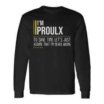 Proulx Name Im Proulx Im Never Wrong Long Sleeve T-Shirt - Seseable