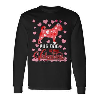 Pug Dog Is My Valentine Dog Lover Dad Mom Boy Girl Long Sleeve T-Shirt T-Shirt | Mazezy DE