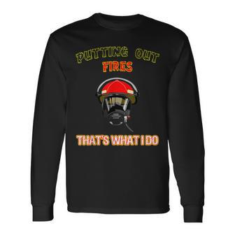 Putting Out Fires Thats What I Do Firefighter Fireman Long Sleeve T-Shirt - Seseable