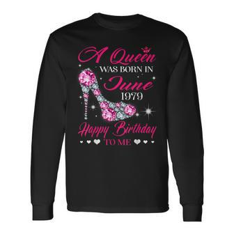 Queens Are Born In June 1979 40Th Birthday Long Sleeve T-Shirt T-Shirt | Mazezy