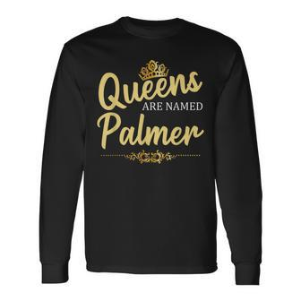 Queens Are Named Palmer Surname Birthday Reunion Long Sleeve T-Shirt - Seseable