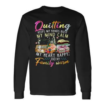 Quilting Keeps My Hands Busy My Mind Calm My Heart Long Sleeve T-Shirt T-Shirt | Mazezy