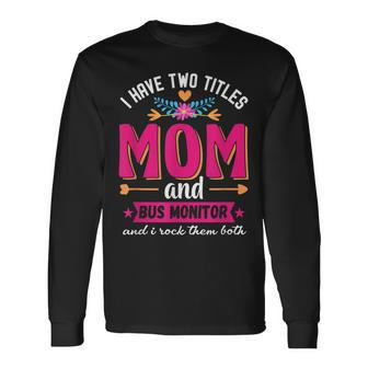 Quote I Have Two Titles Mom Bus Monitor Long Sleeve T-Shirt - Seseable