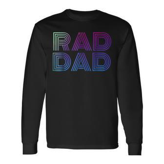 Rad Dad 1980S Retro Fathers Day Long Sleeve T-Shirt - Seseable