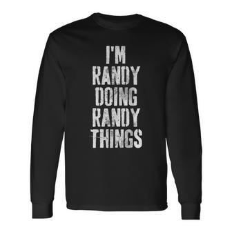 Im Randy Doing Randy Things Personalized First Name Long Sleeve T-Shirt - Seseable