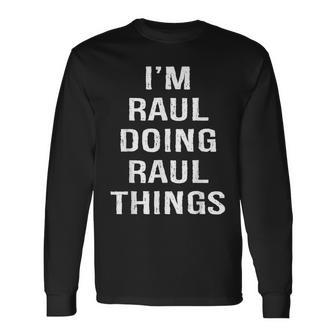 Im Raul Doing Raul Things Name Birthday Long Sleeve T-Shirt - Seseable