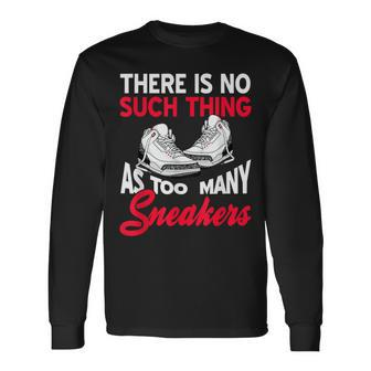 There Is No Such Thing As Too Many Sneakers Present Long Sleeve T-Shirt - Seseable