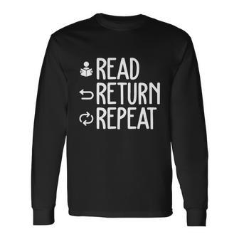 Read Retun Repeat A For Book Reading Lovers Librarian Bookworms Long Sleeve T-Shirt - Monsterry