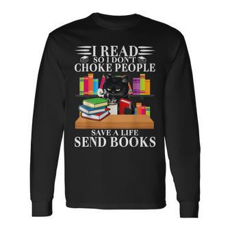 I Read So I Dont Choke People Save A Life Send Books Long Sleeve T-Shirt - Seseable