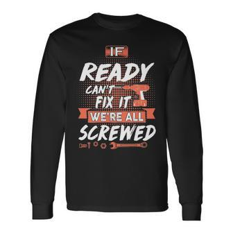 Ready Name If Ready Cant Fix It Were All Screwed Long Sleeve T-Shirt - Seseable