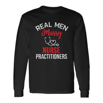 Real Men Marry Nurse Practitioners Husband Nurse Men Women Long Sleeve T-Shirt T-shirt Graphic Print - Thegiftio UK