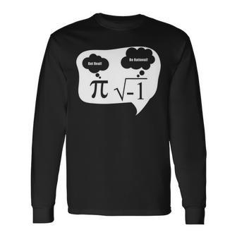 Get Real Be Rational Pi Root Nerd Geek Math Fun Long Sleeve T-Shirt - Seseable