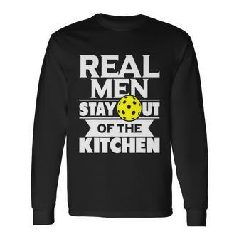 Real Men Stay Out Of The Kitchen Pickleball Paddleball Tshirt Long Sleeve T-Shirt - Monsterry UK