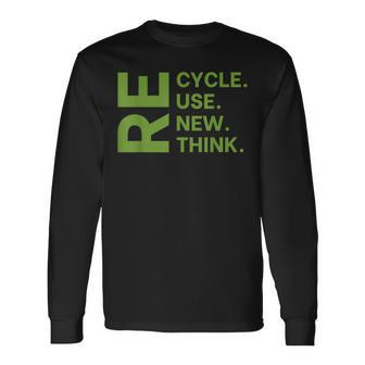 Recycle Reuse Renew Rethink Earth Day Environmental Activism Long Sleeve T-Shirt T-Shirt | Mazezy