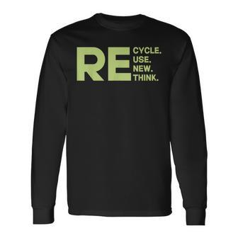 Recycle Reuse Renew Rethink Environmental Activism Earth Day Long Sleeve T-Shirt T-Shirt | Mazezy