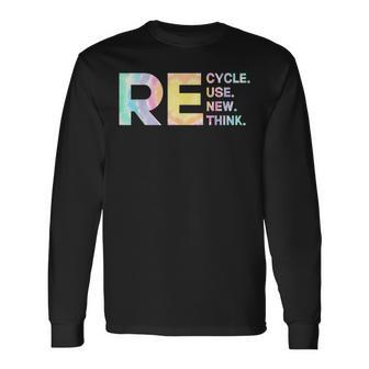 Recycle Reuse Renew Rethink Tye Die Environmental Activism Long Sleeve T-Shirt | Mazezy