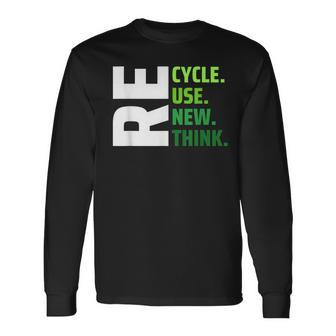Recycle Use New Think Environmental Activism Earth Day Long Sleeve T-Shirt T-Shirt | Mazezy