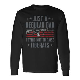 Regular Dad Trying Not To Raise Liberals Pro Gun On Back Long Sleeve T-Shirt - Seseable