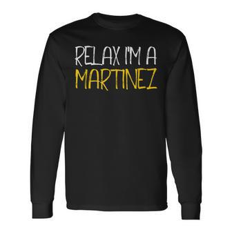 Relax Im A Martinez Reunion Last Name Long Sleeve T-Shirt - Seseable