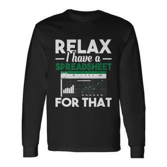 Relax I Have A Spreadsheet For That Accounting Accountants Long Sleeve T-Shirt - Monsterry UK