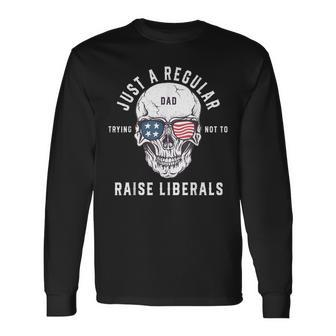 Republican Just A Regular Dad Trying Not To Raise Liberals V2 Long Sleeve T-Shirt - Seseable
