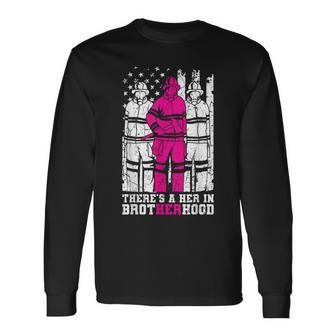 Theres A Her In Brotherhood Firefighter Firewoman Rescuer Long Sleeve T-Shirt - Seseable