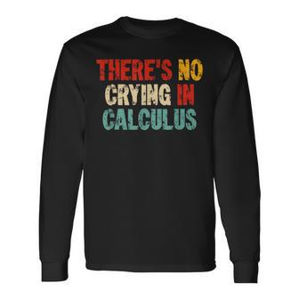 Theres No Crying In Calculus Math Lover Nerd Geek Math Day Long Sleeve T-Shirt - Thegiftio UK
