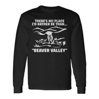 Theres No Place Id Rather Be Than Beaver Valley Adult Long Sleeve T-Shirt - Seseable