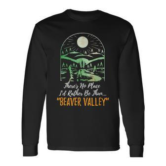 Theres No Place Id Rather Be Than Beaver Valley Humor Long Sleeve T-Shirt - Seseable