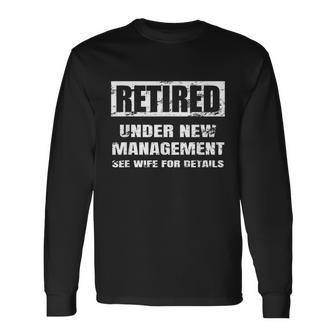 Retired Under New Management See Wife For Details V2 Long Sleeve T-Shirt - Monsterry