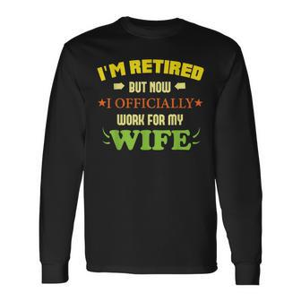 Im Retired But Now I Officially Work For My Wife Men Women Long Sleeve T-Shirt T-shirt Graphic Print - Thegiftio UK