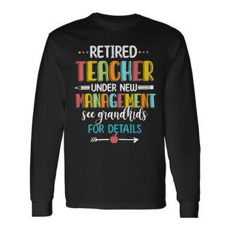 Retired Teacher Under New Management See Grandkids For Details Long Sleeve T-Shirt - Seseable