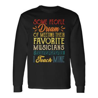 Retro Some People Dream Of Meeting Their Favorite Musicians Long Sleeve T-Shirt - Seseable